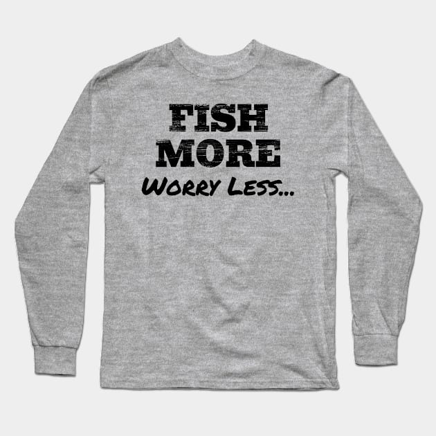 Fish more, worry less Long Sleeve T-Shirt by The Design Hunt